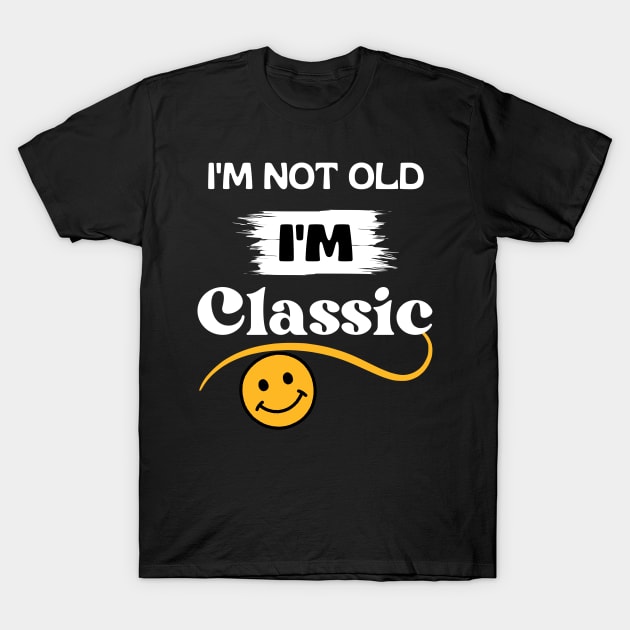 I'm not old I'm classic T-Shirt by RubiFancy